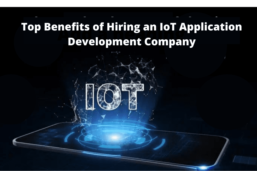 Photo of Top Benefits of Hiring an IoT Application Development Company