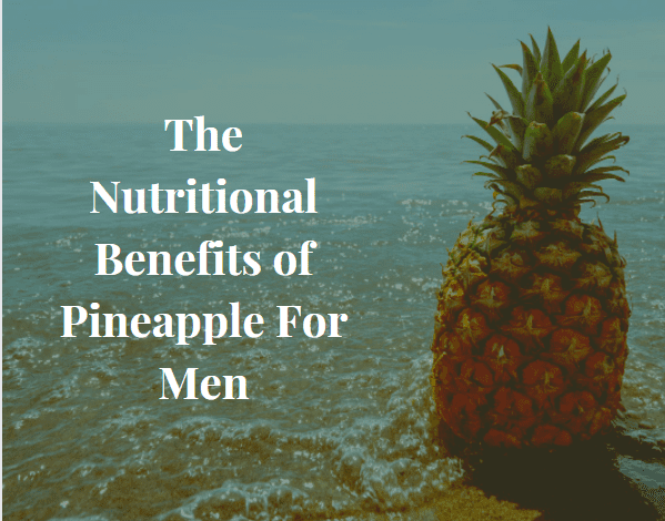 Photo of The Nutritional Benefits of Pineapple For Men