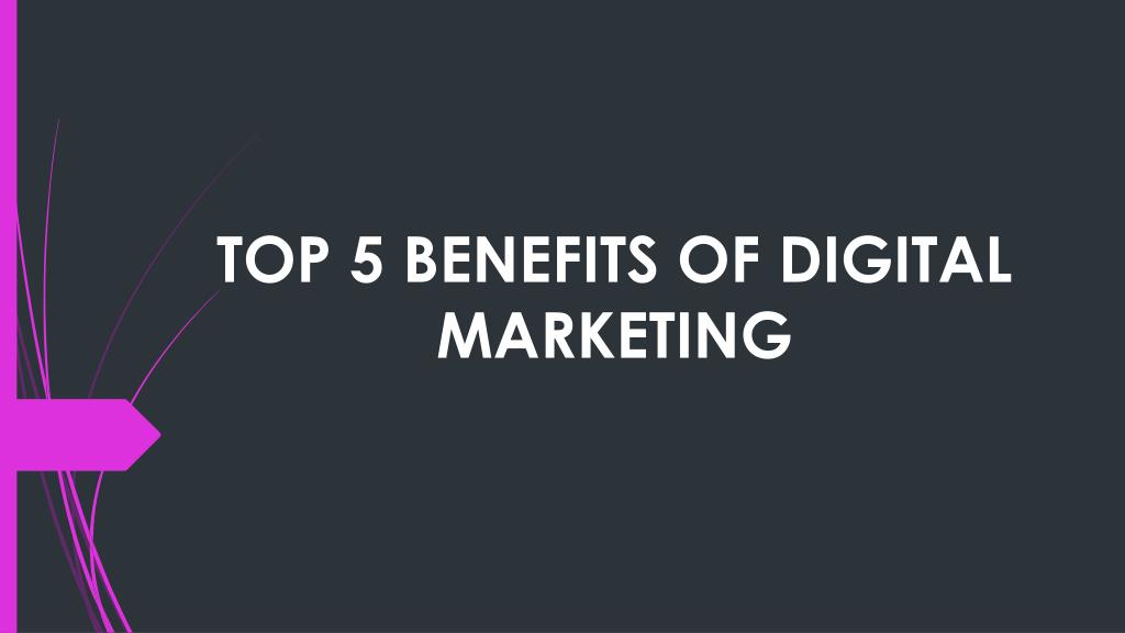 Photo of 5 Benefits Of Digital Marketing