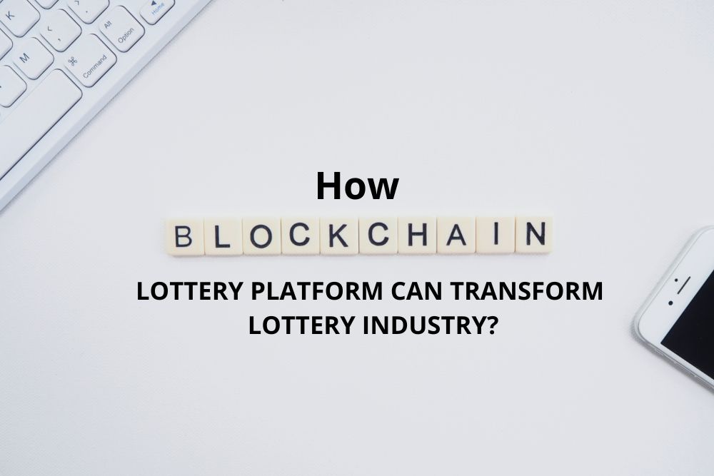 Photo of HOW BLOCKCHAIN LOTTERY PLATFORM CAN TRANSFORM LOTTERY INDUSTRY?