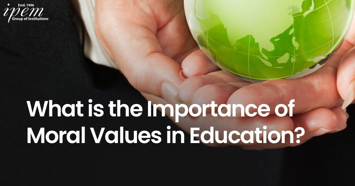 Photo of What is the Importance of Moral Values in Education?