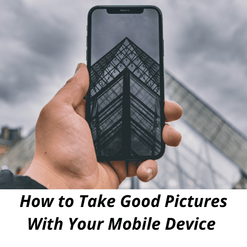 Photo of How to Take Good Pictures With Your Mobile Device