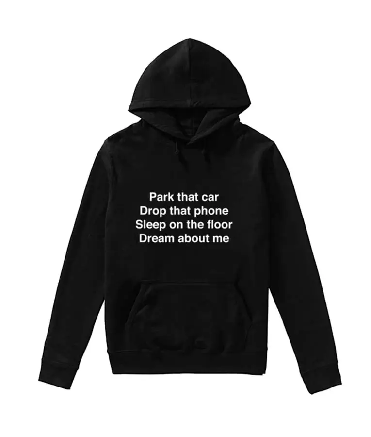 Park-That-Car-Drop-That-Phone-Sleep-On-The-Floor-Dream-About-Me-Hoodie