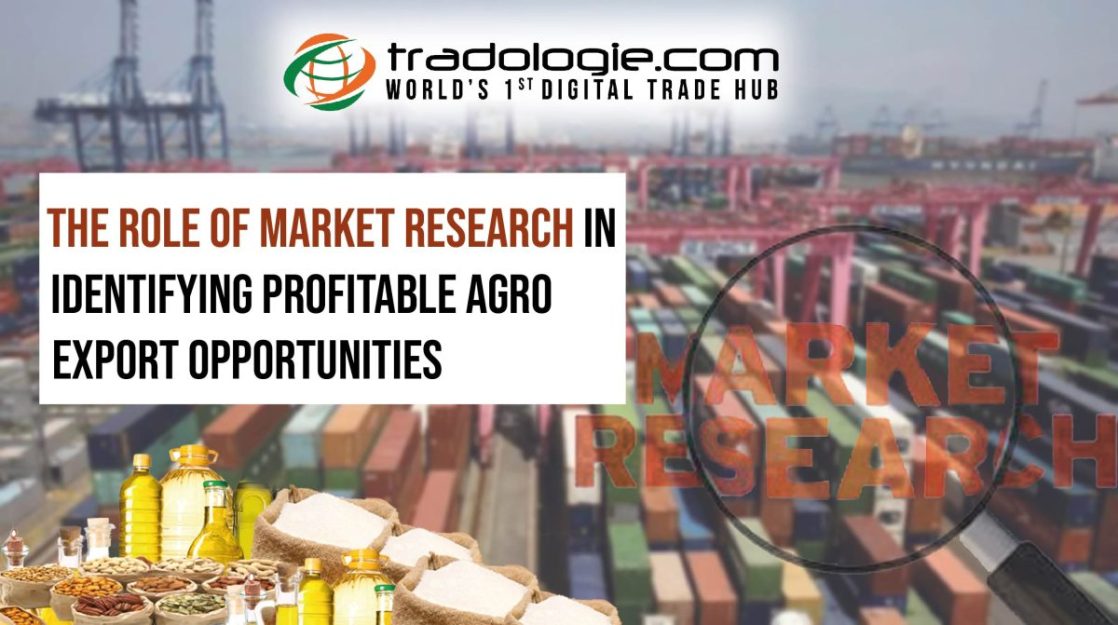 Photo of The Role of Market Research in Identifying Profitable Agro Export Opportunities